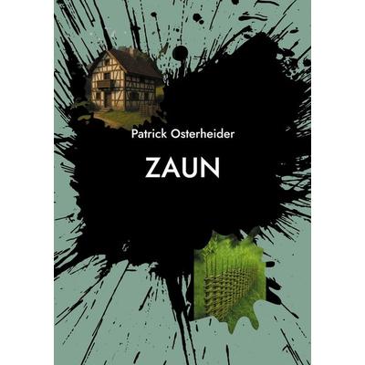 Zaun, Taschenbuch von Patrick Osterheider, BoD – Books on Demand, 978-3-695-10280-8