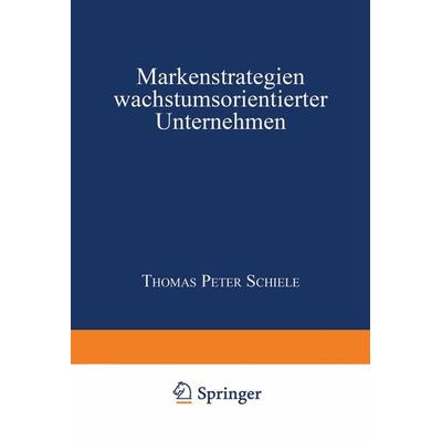 Markenstrategien wachstumsorientierter Unternehmen, Taschenbuch von Thomas P. Schiele, Deutscher Universitätsverlag, 978-3-8244-6546-0
