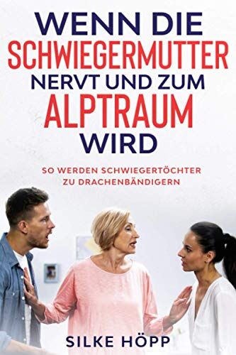 Silke Höpp - Wenn die Schwiegermutter nervt und zum Alptraum wird: So werden Schwiegertöchter zu Drachenbändigern - Preis vom 13.10.2026 11:25:28 h