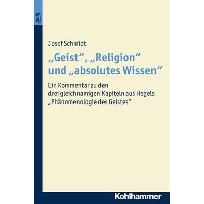 Geist'; 'Religion' und 'absolutes Wissen, Taschenbuch von Josef Schmidt, Kohlhammer, 978-3-17-031915-8