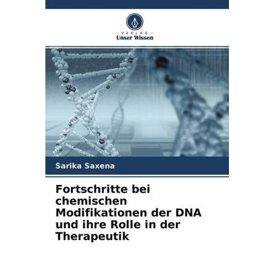 Fortschritte bei chemischen Modifikationen der DNA und ihre Rolle in der Therapeutik, Taschenbuch von Sarika Saxena,J. Shankaraswamy,Shikhar Tyagi,