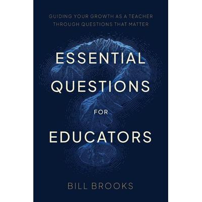 Essential Questions for Educators, Taschenbuch von Bill Brooks, EQ4E Press
