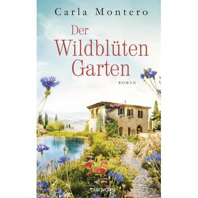 Der Wildblütengarten, Gebundene Ausgabe von Carla Montero, Blanvalet