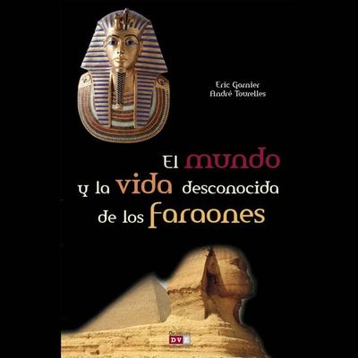 El mundo y la vida desconocida de los faraones - Eric Garnier,André Tourelles, Audio, 9798894057361