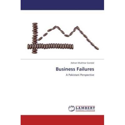 Mukhtar Gondal, A: Business Failures, Taschenbuch von Adnan Mukhtar Gondal, LAP LAMBERT Academic Publishing, 978-3-659-20118-9