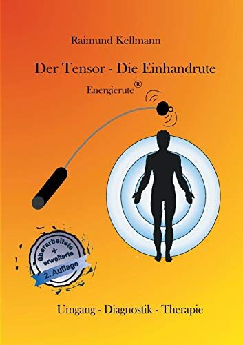 Raimund Kellmann - Der Tensor - Die Einhandrute, Energierute: Umgang - Diagnostik - Therapie - Preis vom 10.10.2026 11:48:34 h