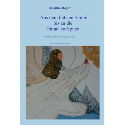 Aus dem tiefsten Sumpf bis an die Himalaya-Spitze, Gebundene Ausgabe von Monika Hoyer, Tredition, 978-3-7497-3681-2