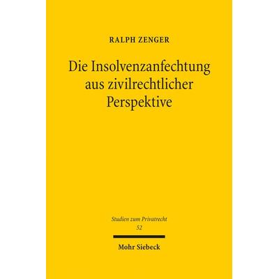 Die Insolvenzanfechtung aus zivilrechtlicher Perspektive, Gebundene Ausgabe von Ralph Zenger, Mohr Siebeck, 978-3-16-154676-1