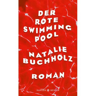 Der rote Swimmingpool, Gebundene Ausgabe von Natalie Buchholz, Hanser Berlin in Carl Hanser Verlag GmbH & Co. KG