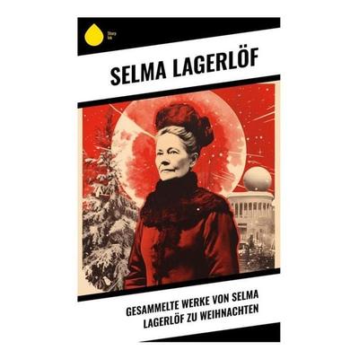 Gesammelte Werke von Selma Lagerlöf zu Weihnachten, Taschenbuch von Selma Lagerlöf, Sharp Ink, 978-80-283-4661-4