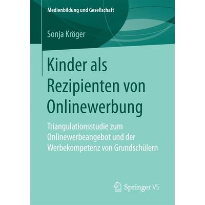 Kinder als Rezipienten von Onlinewerbung, Taschenbuch von Sonja Kröger, Springer Fachmedien Wiesbaden GmbH, 978-3-658-19713-1
