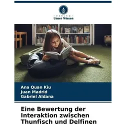 Eine Bewertung der Interaktion zwischen Thunfisch und Delfinen, Ratgeber von Juan Madrid, Gabriel Aldana, Ana Quan Kiu
