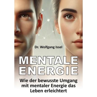 Mentale Energie, Taschenbuch von Wolfgang Issel, Tredition, 978-3-384-38816-2