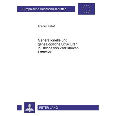 Generationelle und genealogische Strukturen in Ulrichs von Zatzikhoven «Lanzelet», Taschenbuch von Ariane Leutloff, Peter Lang GmbH, Internationaler