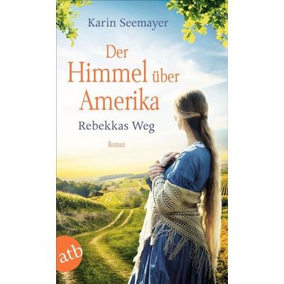 Der Himmel über Amerika – Rebekkas Weg, Taschenbuch von Karin Seemayer, Aufbau TB, 978-3-7466-3756-3