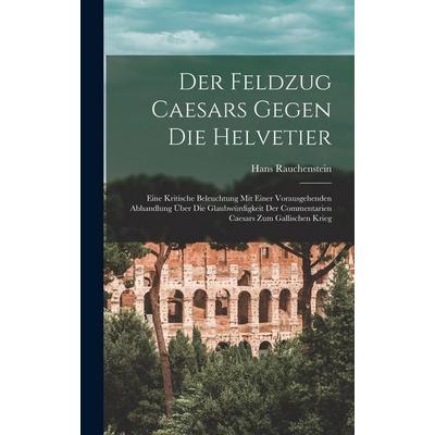 Der Feldzug Caesars Gegen Die Helvetier, Gebundene Ausgabe von Hans Rauchenstein, Legare Street Press, 978-1-01-843152-9