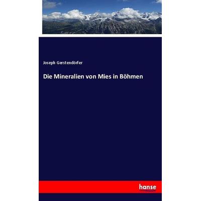 Die Mineralien von Mies in Böhmen, Taschenbuch von Joseph Gerstendörfer, Hansebooks, 978-3-337-98214-0