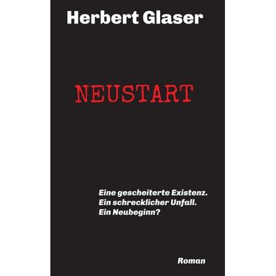 NEUSTART, Taschenbuch von Herbert Glaser, Tredition, 978-3-7482-1661-2