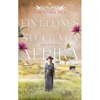Ein kleines Stück von Afrika - Hoffnung, Taschenbuch von Christina Rey, Lübbe