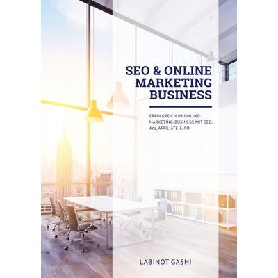 SEO & Online Marketing Business, Taschenbuch von Labinot Gashi, BoD – Books on Demand, 978-3-7431-9606-3