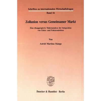 Zollunion versus Gemeinsamer Markt., Taschenbuch von Astrid Martina Stange, Duncker & Humblot, 978-3-428-08147-9