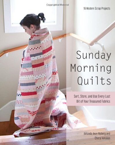 Nyberg, Amanda Jean - Sunday Morning Quilts: 16 Modern Scrap Projects Sort, Store, and Use Every Last Bit of Your Treasured Fabrics - Preis vom 09.10.2026 07:28:09 h