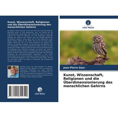 Kunst, Wissenschaft, Religionen und die Überdimensionierung des menschlichen Gehirns, Taschenbuch von Jean-Pierre Gasc, Verlag Unser Wissen,