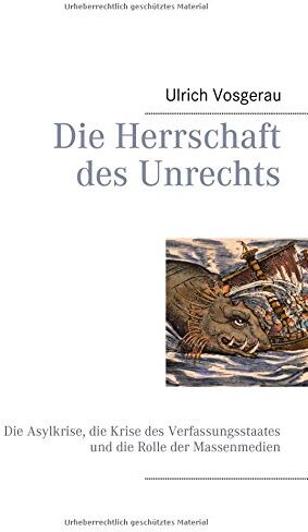 Ulrich Vosgerau - Die Herrschaft des Unrechts: Die Asylkrise, die Krise des Verfassungsstaates und die Rolle der Massenmedien - Preis vom 11.10.2026 03:10:56 h