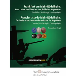 Frankfurt am Main-Rödelheim. Vom Leben und Sterben der Soldaten Napoleons, Sachbücher von Jacques-Olivier Boudon, Tobias Picard, Michael Obst, Andrea Hampel, Elke Sichert, Sigrun Martins, Birgit Grosskopf, Denkmalamt der Stadt Frankfurt am Main, Anna Lena Flux