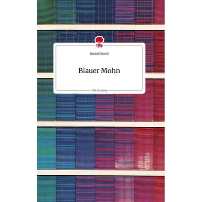 Blauer Mohn. Life is a Story - story.one, Gebundene Ausgabe von Rudolf Zinell, Story.one publishing, 978-3-7108-0594-3