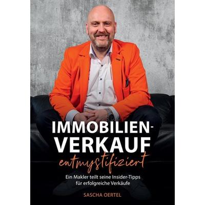 Immobilienverkauf entmystifiziert Immobilienmakler in Wuppertal, Taschenbuch von Sascha Oertel, Tredition, 978-3-384-20683-1
