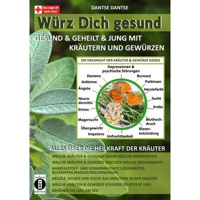 Würz Dich gesund - gesund & geheilt & jung mit Kräutern und Gewürzen, Taschenbuch von Dantse Dantse, Indayi edition, 978-3-947003-98-3