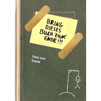Bring dieses Buch zu(m) Ende !!!, Taschenbuch von Theo Taane, BoD – Books on Demand, 978-3-8370-5912-0