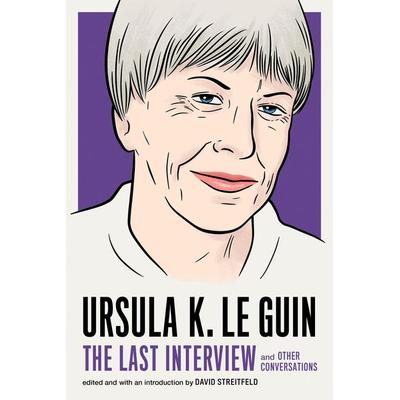 Ursula K. Le Guin: The Last Interview, Taschenbuch von Ursula K. Le Guin, Random House N.Y., 978-1-61219-779-1