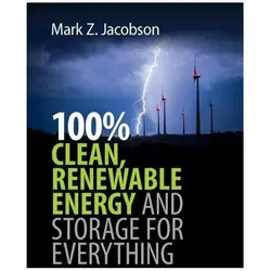 100% Clean, Renewable Energy and Storage for Everything, Fachbücher von Mark Z. Jacobson