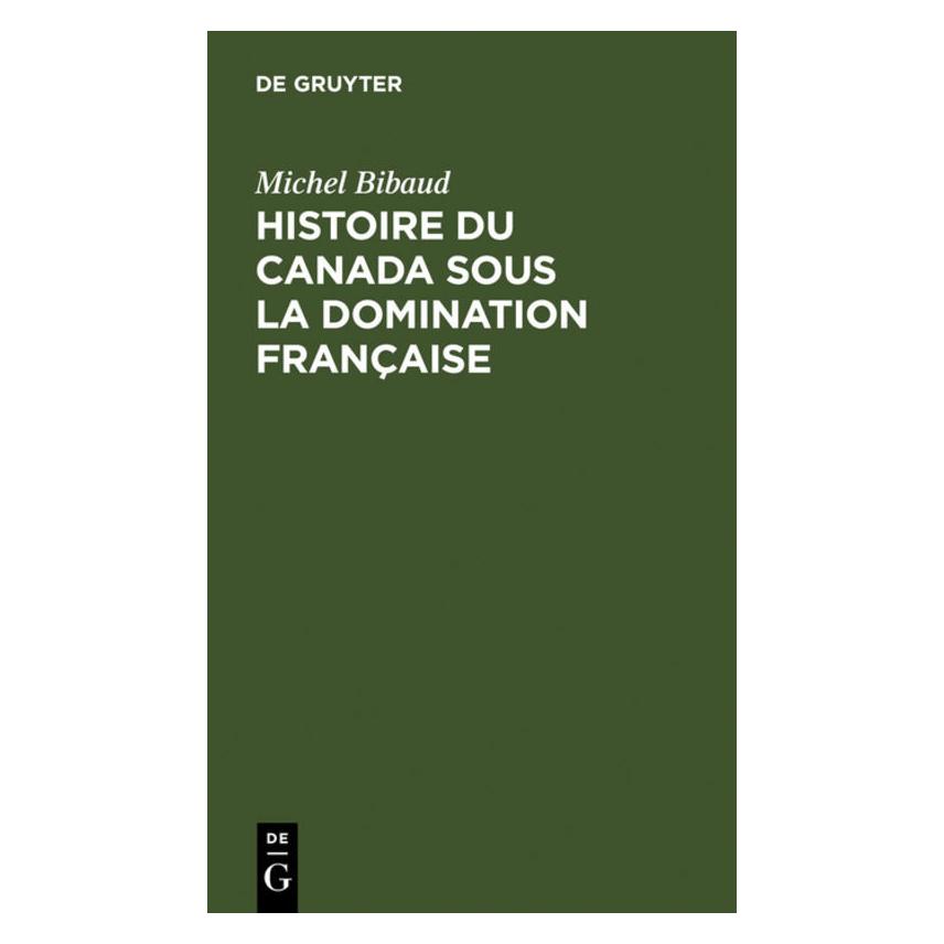 De Gruyter Bibaud:Histoire du Canada sous la domin (Deutsch, Hardcover, Michel Bibaud) (67773039)