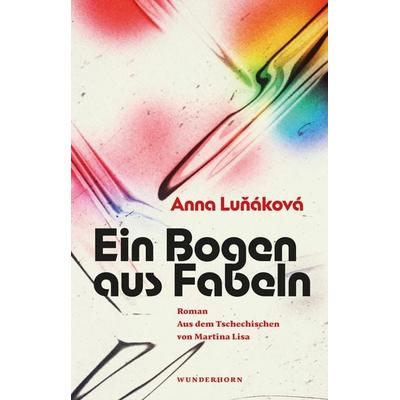 Ein Bogen aus Fabeln, Gebundene Ausgabe von Anna Luňáková, Das Wunderhorn, 978-3-88423-749-6