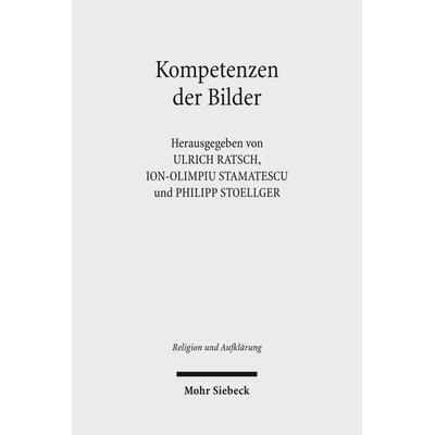 Kompetenzen der Bilder, Taschenbuch von Ulrich Ratsch,Ion-Olimpiu Stamatescu,Philipp Stoellger, Mohr Siebeck, 978-3-16-149937-1