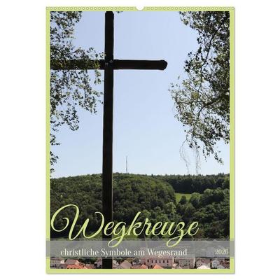 Wegkreuze - christliche Symbole am Wegesrand (Wandkalender 2026 DIN A2 hoch), CALVENDO Monatskalender