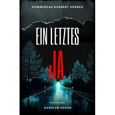 Kommissar Norbert Hübner ermittelt / EIN LETZTES JA: Kriminalroman - Kommissar Norbert Hübner 14: Buchhandelsausgabe: Cover matt, Format: 12x19 cm,