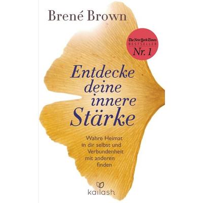 Entdecke deine innere Stärke, Gebundene Ausgabe von Brené Brown, Kailash, 978-3-424-63171-5