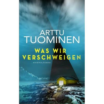 Was wir verschweigen, Taschenbuch von Arttu Tuominen, Lübbe