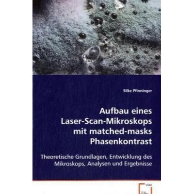 Pfinninger Silke: Aufbau eines Laser-Scan-Mikroskops mit mat, Taschenbuch von Silke Pfinninger, VDM, 978-3-639-08121-3