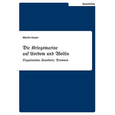 Die Kriegsmarine auf Usedom und Wollin, Taschenbuch von Martin Husen, GRIN, 978-3-346-22444-6