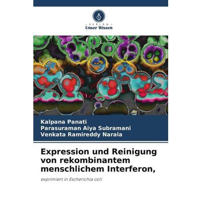 Expression und Reinigung von rekombinantem menschlichem Interferon,, Taschenbuch von Kalpana Panati,Parasuraman Aiya Subramani,Venkata Ramireddy