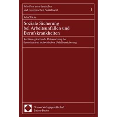 Soziale Sicherung bei Arbeitsunfällen und Berufskrankheiten, Taschenbuch von Julia Wicke, Nomos, 978-3-7890-6912-3