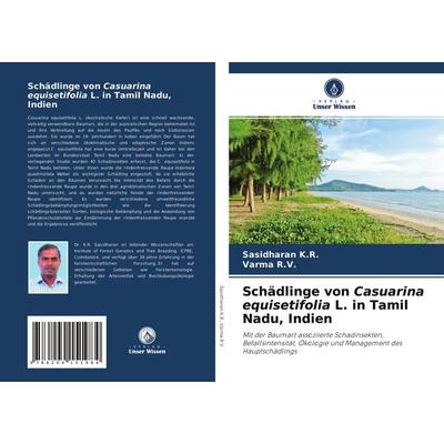 Schädlinge von Casuarina equisetifolia L. in Tamil Nadu, Indien, Taschenbuch von Sasidharan K. R.,Varma R. V., Verlag Unser Wissen, 978-620-4-15198-4