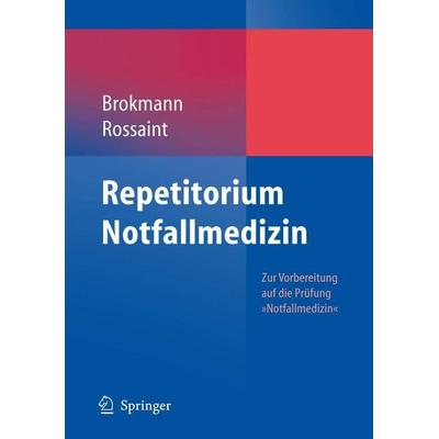 Repetitorium Notfallmedizin, Taschenbuch von Jörg Brokmann,Rolf Rossaint, Springer, 978-3-540-33702-7
