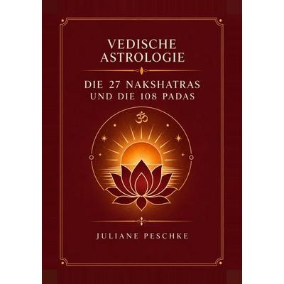 Die 27 Nakshatras und die 108 Padas, Taschenbuch von Juliane Peschke, Tredition, 978-3-9809850-8-6