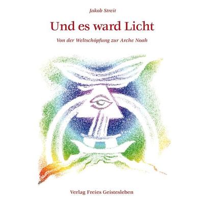 Und es ward Licht, Gebundene Ausgabe von Jakob Streit, Freies Geistesleben, 978-3-7725-0603-1